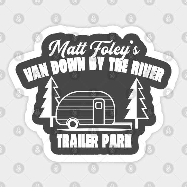 Matt Foley's Van Down By The River Trailer Park Sticker by Oswaldland